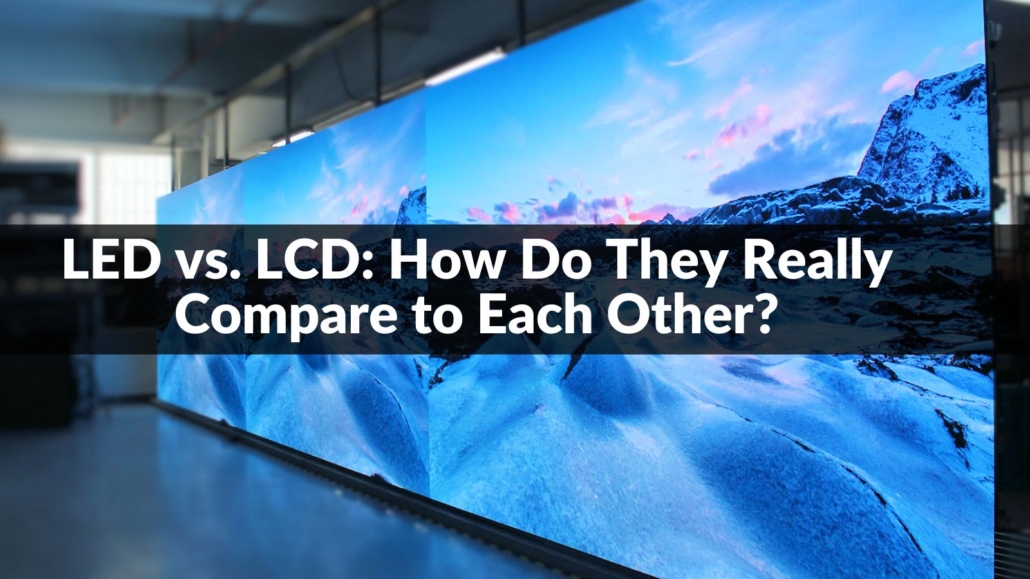 LED vs. LCD: How Do They Really Compare to Each Other?