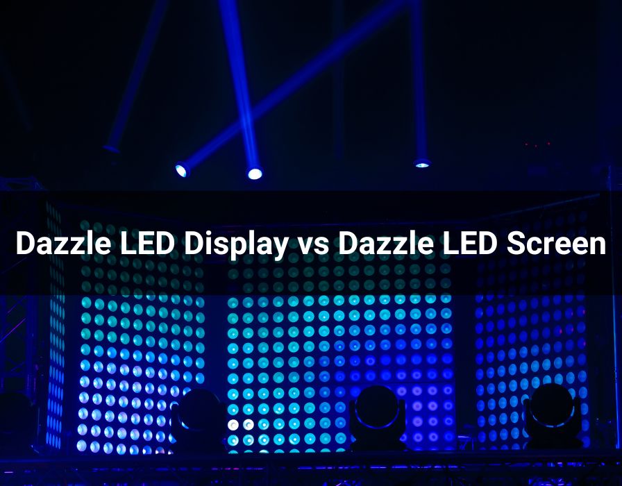 Dazzle LED Display vs. Dazzle LED Screen