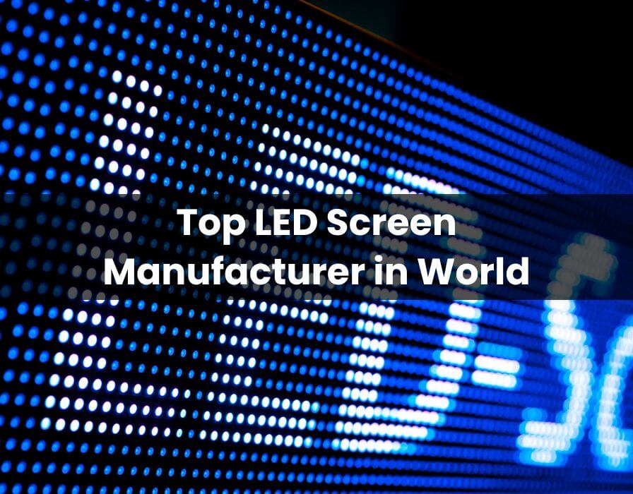 Top 10 LED Screen Manufacturer in World