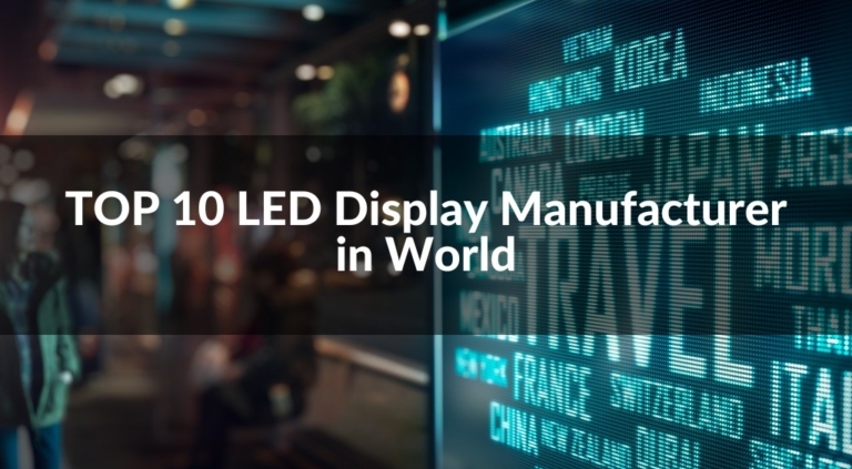 Top 10 LED Display Manufacturers in the World (2025 Update)